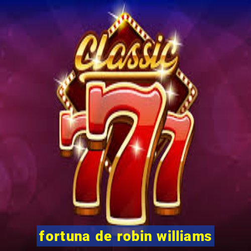 fortuna de robin williams